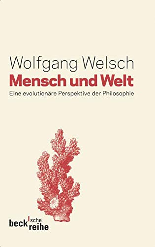 Mensch und Welt: Philosophie in evolutionärer Perspektive (Beck'sche Reihe)
